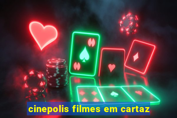 cinepolis filmes em cartaz